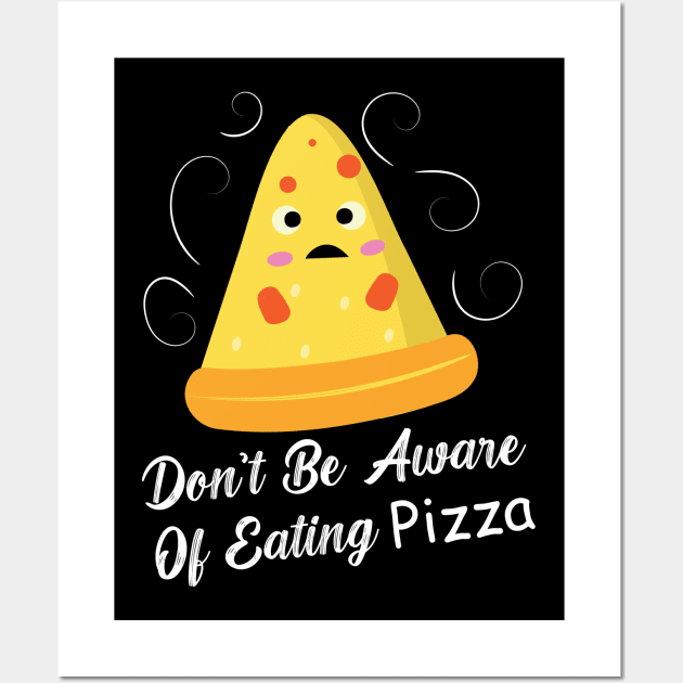 Don't Be Aware Of Eating Pizza - Funny Food Wall Art by DemandTee